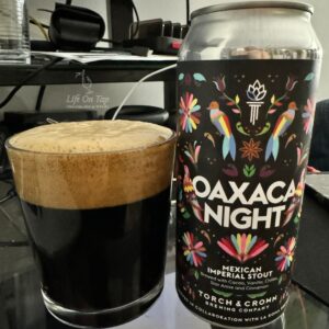 Life On Tap Episode #360: Oaxaca Night (Torch and Crown Brewing Company Oaxaca Night - Spiced Imperial Stout)